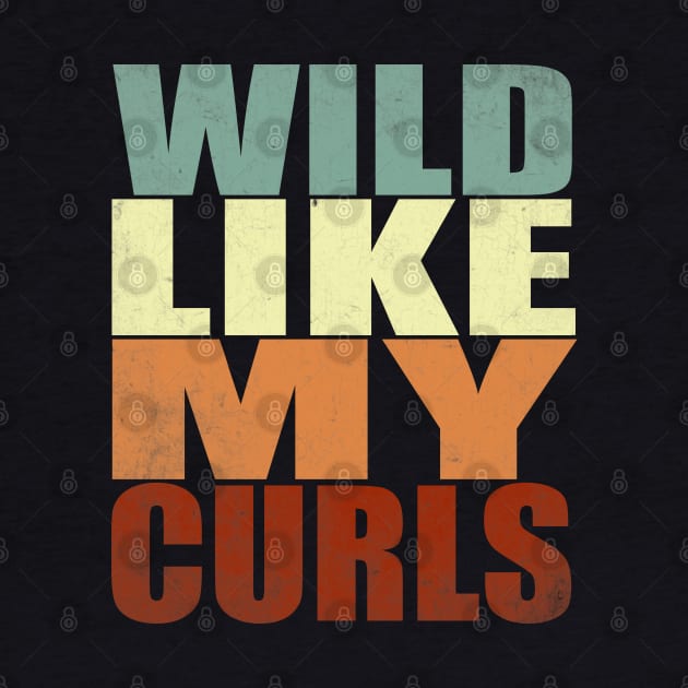 Wild Like My Curls Curly Haired men women vintage funny gift by Smartdoc